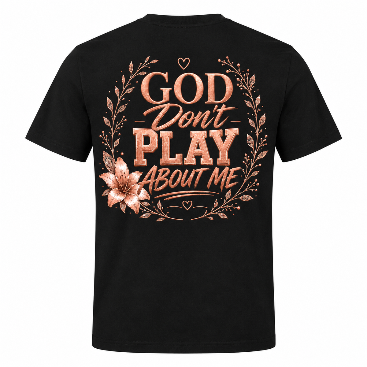 God Don’t Play About Me rose-gold design on Black shirt, back view