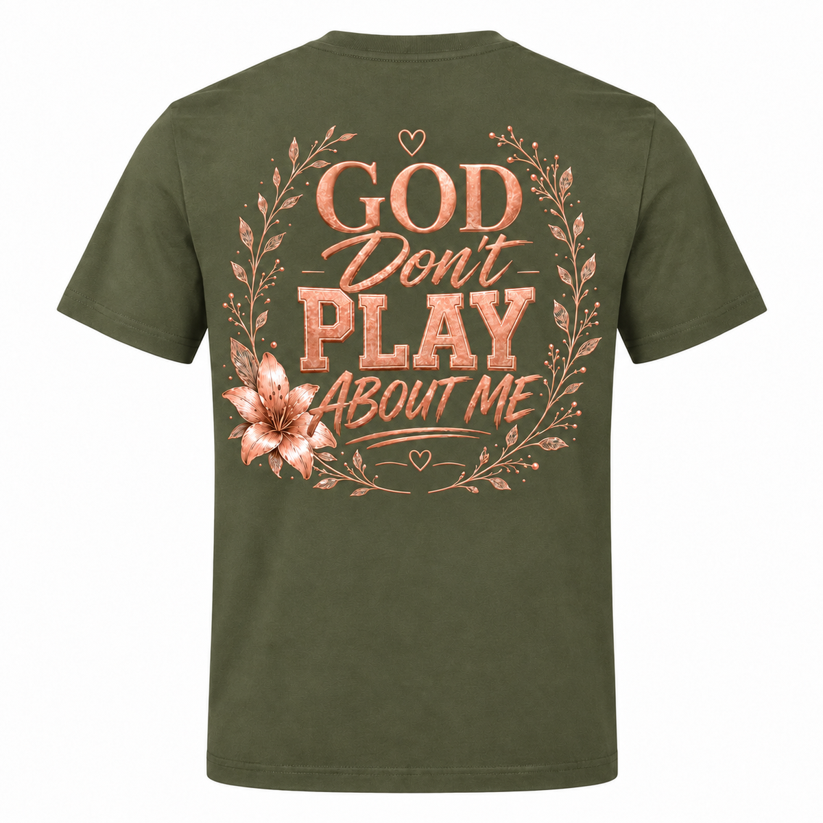 God Don’t Play About Me rose-gold design on Olive shirt, back view