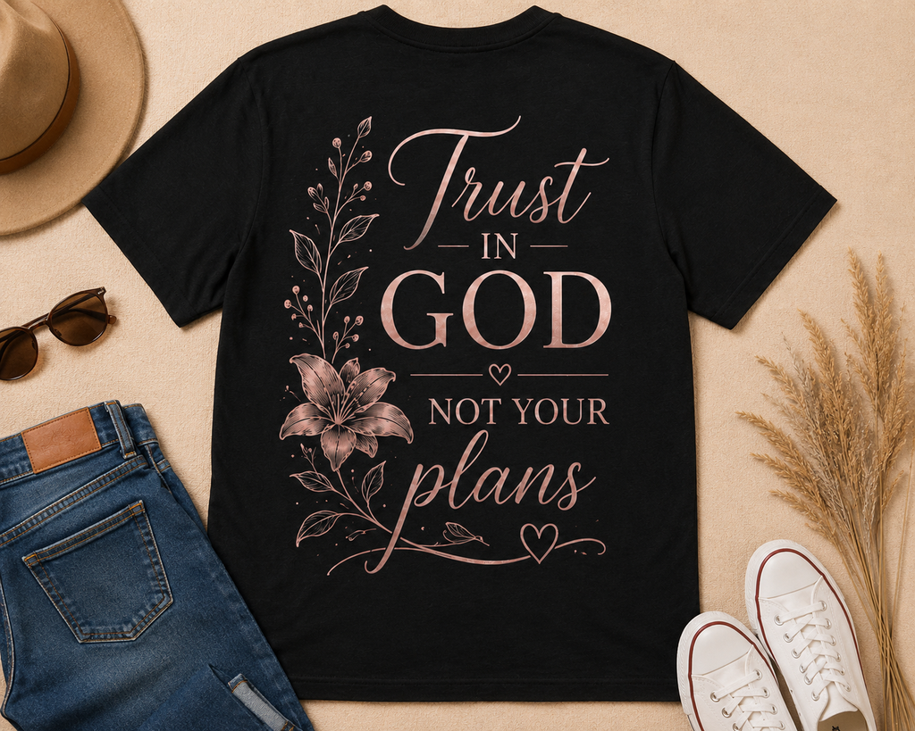 Trust in God Not Your Plans shirt flat lay