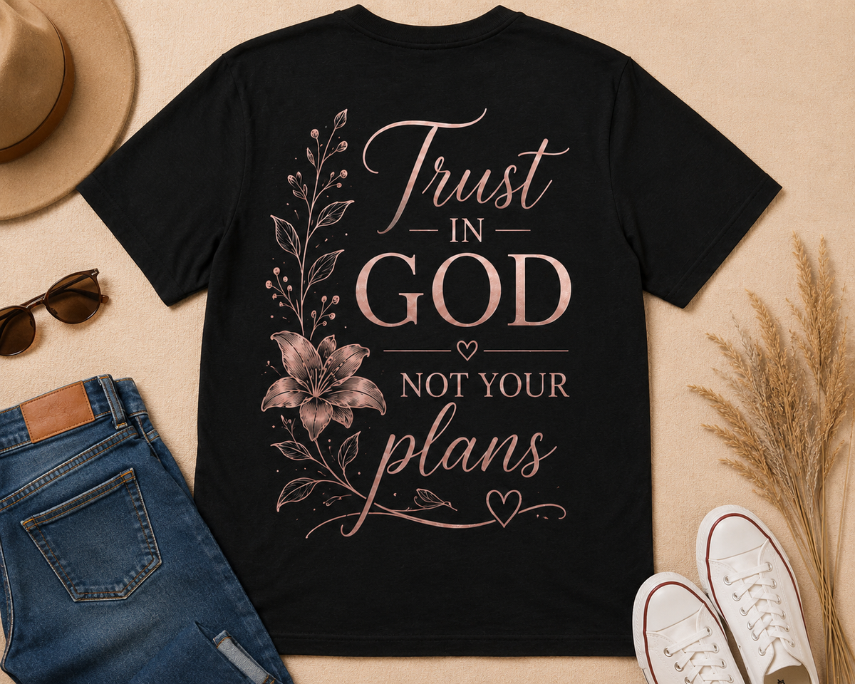 Trust in God Not Your Plans shirt flat lay